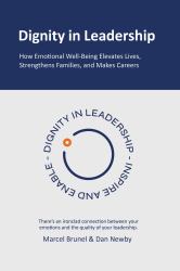 Dignity in Leadership : How Emotional Well-Being Elevates Lives, Strengthens Families, and Makes Careers