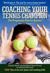 Coaching Your Tennis Champion : The Progressive Plan for Success