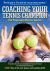 Coaching Your Tennis Champion : The Progressive Plan for Success