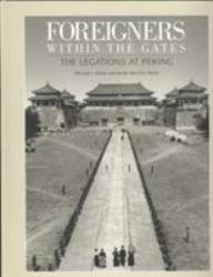 Foreigners Within the Gates : The Legations at Peking