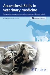 AnaesthesiaSkills in Veterinary Medicine : Perioperative Management in Small, Companion and Domestic Animals