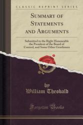 Summary of Statements and Arguments : Submitted to the Right Honourable the President of the Board of Control, and Some Other Gentlemen (Classic Reprint)