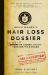Hair Loss Dossier : The Big Lie on Causes, Cures, Treatments and Scams