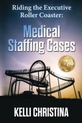 Riding the Executive Roller Coaster : Medical Staffing Cases