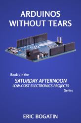 Arduinos Without Tears : The Easiest, Fastest and Lowest-Cost Entry into the Exciting World of Arduinos