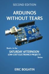 Arduinos Without Tears, Second Edition, (Color Version) : The Easiest, Fastest and Lowest-Cost Entry into the Exciting World of Arduinos