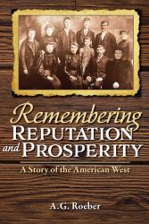 Remembering Reputation and Prosperity : A Story of the American West