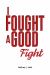 I Fought a Good Fight