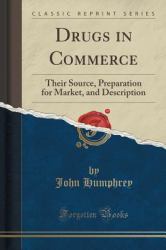 Drugs in Commerce : Their Source, Preparation for Market, and Description (Classic Reprint)