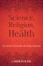 Science, Religion, and Health : The Interface of Psychology and Theology/Spirituality