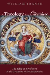 A Theology of Literature : The Bible As Revelation in the Tradition of the Humanities