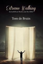 Extreme Walking : Extrabiblical Books and the Bible