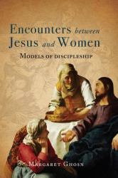 Encounters Between Jesus and Women : Models of Discipleship