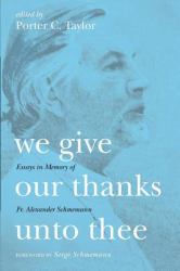 We Give Our Thanks unto Thee : Essays in Memory of Fr. Alexander Schmemann