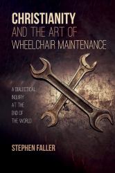Christianity and the Art of Wheelchair Maintenance : A Dialectical Inquiry at the End of the World