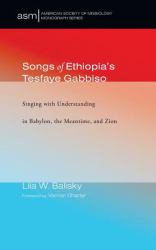 Songs of Ethiopia's Tesfaye Gabbiso : Singing with Understanding in Babylon, the Meantime, and Zion