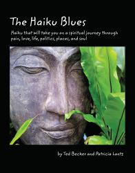 The Haiku Blues : Haiku That Will Take You on a Spiritual Journey Through Pain, Love, Life, Politics, Places, and Soul