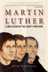 Martin Luther : A Wild Boar in the Lord's Vineyard