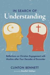 In Search of Understanding : Reflections on Christian Engagement with Muslims after Four Decades of Encounter