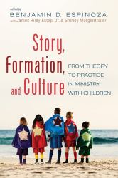 Story, Formation, and Culture : From Theory to Practice in Ministry with Children
