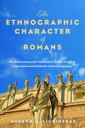 The Ethnographic Character of Romans : The Dichotomies of Law-Faith and Jew-Gentile in Light of Greco-Roman and Hellenistic Jewish Ethnography