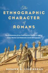 The Ethnographic Character of Romans : The Dichotomies of Law-Faith and Jew-Gentile in Light of Greco-Roman and Hellenistic Jewish Ethnography