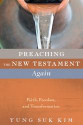 Preaching the New Testament Again : Faith, Freedom, and Transformation