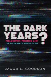 The Dark Years? : Philosophy, Politics, and the Problem of Predictions
