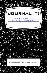 Journal It! : Take Hold of Your Life by Journaling