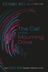 The Call of the Mourning Dove : How Sacred Sound Awakens Mystical Unity