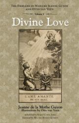 Divine Love : The Emblems of Madame Jeanne Guyon and Otto Van Veen, Vol. 1