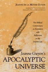 Jeanne Guyon's Apocalyptic Universe : Her Biblical Commentary on Revelation with Reflections on the Interior Life
