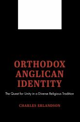 Orthodox Anglican Identity : The Quest for Unity in a Diverse Religious Tradition