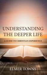 Understanding the Deeper Life : A Guide to Christian Experience