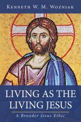 Living As the Living Jesus : A Broader Jesus Ethic
