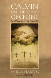 Calvin on the Death of Christ : A Word for the World