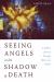 Seeing Angels in the Shadow of Death : A Rabbi's Journey Through Illness and Health