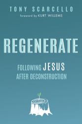 Regenerate : Following Jesus after Deconstruction