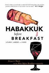 Habakkuk Before Breakfast : Liturgy, Lament, and Hope