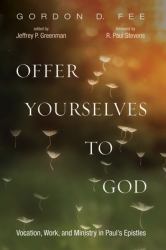 Offer Yourselves to God : Vocation, Work, and Ministry in Paul's Epistles