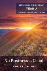 No Business As Usual : Sermons for the Lectionary, Year a, Pentecost Through Christ the King