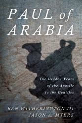 Paul of Arabia : The Hidden Years of the Apostle to the Gentiles