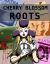 Cherry Blossom Roots Volume 1