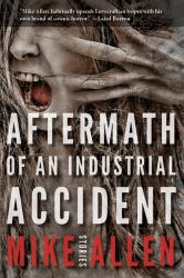 Aftermath of an Industrial Accident : Stories