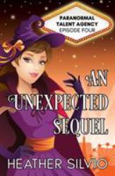 An Unexpected Sequel : Paranormal Talent Agency, #4