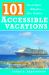 101 Accessible Vacations : Vacation Ideas for Wheelers and Slow Walkers