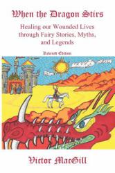 When the Dragon Stirs : Healing our Wounded Lives through Fairy Stories, Myths, and Legends