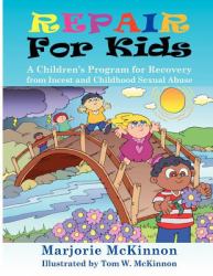 Repair for Kids : A Children's Program for Recovery from Incest and Childhood Sexual Abuse