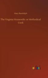 The Virginia Housewife : Or Methodical Cook