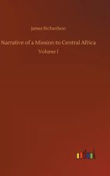 Narrative of A Mission to Central Africa